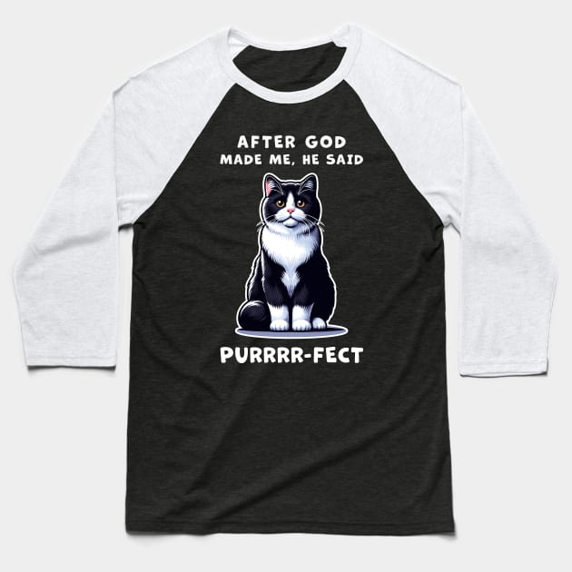 Tuxedo cat funny graphic t-shirt of cat saying "After God made me, he said Purrrr-fect." Baseball T-Shirt by Cat In Orbit ®